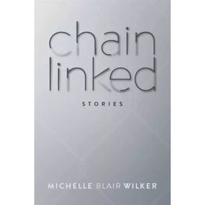 CHAIN LINKED: STORIES By Michelle Blair Wilker, Paperback Book, New